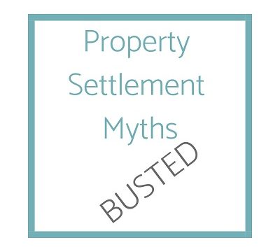 Property Settlement – Myths busted Property Settlement – Myths busted
